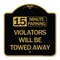 Signmission 15-Minute Parking Violators Will Towed Away, Black & Gold Aluminum Sign, 18" x 18", BG-1818-24590 A-DES-BG-1818-24590 - alternate 1